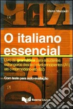 O Italiano essencial. Livro de gramática para estudantes estrangeiros desde o nível principiantes (A1) até o intermediário-alto (B2)