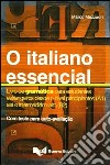 O Italiano essencial. Livro de gramática para estudantes estrangeiros desde o nível principiantes (A1) até o intermediário-alto (B2) libro