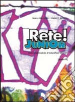 Rete! Junior. Corso multimediale d'italiano per stranieri. Parte B. Libro per lo studente libro