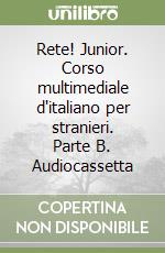 Rete! Junior. Corso multimediale d'italiano per stranieri. Parte B. Audiocassetta libro