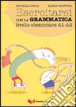 Esercitarsi con la grammatica. Livello intermedio A1-A2 libro