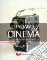 L'italiano al cinema. L'italiano: civiltà, costume, storia, letteratura, musica degli italiani. L'italiano: lessico, modi di dire, varietà della lingua... libro