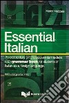 Essential italian. An elementary (A1) to upper-intermediate (B2) grammar book for students of italian as a foreign language libro
