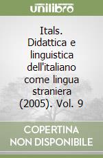 Itals. Didattica e linguistica dell'italiano come lingua straniera (2005). Vol. 9 libro