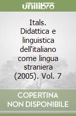 Itals. Didattica e linguistica dell'italiano come lingua straniera (2005). Vol. 7 libro