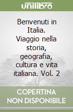 Benvenuti in Italia. Viaggio nella storia, geografia, cultura e vita italiana. Vol. 2 libro
