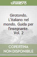 Girotondo. L'italiano nel mondo. Guida per l'insegnante. Vol. 2 libro