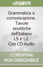 Grammatica e comunicazione. Tavole sinottiche dell'italiano LS e L2. Con CD Audio libro