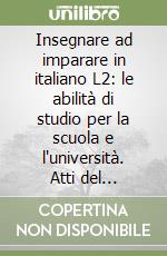 Insegnare ad imparare in italiano L2: le abilità di studio per la scuola e l'università. Atti del Convegno-Seminario (Bergamo, 14-16 giugno 2004) libro