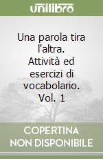 Una parola tira l'altra. Attività ed esercizi di vocabolario. Vol. 1 libro