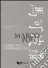 Marco Polo. Guida per l'insegnante libro