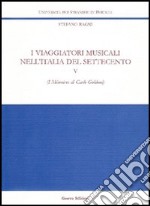 I viaggiatori musicali nell'Italia del Settecento. Vol. 5: I Mémoires di Carlo Goldoni libro