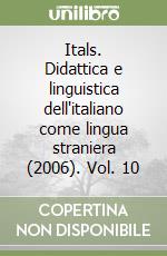 Itals. Didattica e linguistica dell'italiano come lingua straniera (2006). Vol. 10 libro