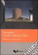 Translation: transfer, text and topic. Ediz. multilingue libro