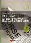 Insegnare la letteratura italiana a stranieri. Risorse per docenti di italiano come lingua straniera libro