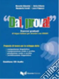 Dai, prova! Esercizi graduati di lingua italiana per stranieri con chiavi. Con CD Audio libro