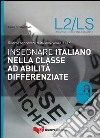 Insegnare italiano nella classe ad abilità differenziate. Risorse per docenti di italiano come L2 e LS libro di Caon F. (cur.)