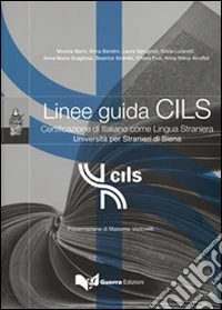 Linee guida CILS. Certificazione di italiano come lingua straniera. Università per stranieri di Siena Roma libro