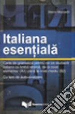 Italiana essentiala. Carte de gramatica pentru cei ce studiaza italiana ca limba straina, de la nivel elementar A1 libro