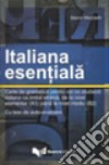 Italiana essentiala. Carte de gramatica pentru cei ce studiaza italiana ca limba straina, de la nivel elementar A1 libro