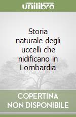 Storia naturale degli uccelli che nidificano in Lombardia (1) (1) libro