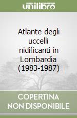 Atlante degli uccelli nidificanti in Lombardia (1983-1987) libro