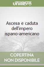 Ascesa e caduta dell'impero ispano-americano libro