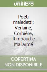 Poeti maledetti: Verlaine, Corbière, Rimbaud e Mallarmé