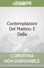 Contemplazioni Del Mattino E Della libro