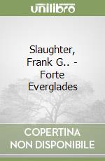 Slaughter, Frank G.. - Forte Everglades libro