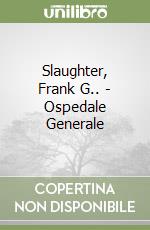 Slaughter, Frank G.. - Ospedale Generale libro