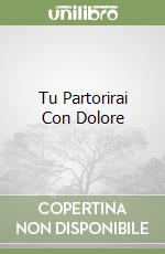 Tu Partorirai Con Dolore libro