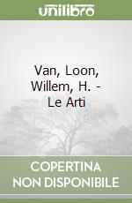 Van, Loon, Willem, H. - Le Arti libro