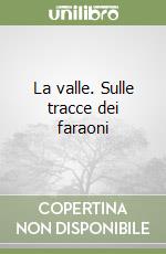 La valle. Sulle tracce dei faraoni libro