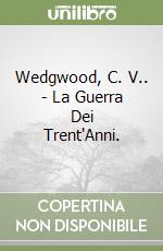 Wedgwood, C. V.. - La Guerra Dei Trent'Anni. libro