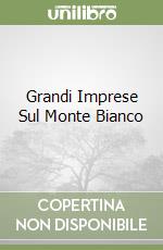 Grandi Imprese Sul Monte Bianco