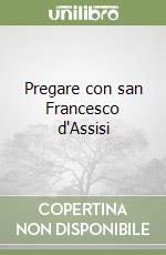 Pregare con san Francesco d'Assisi