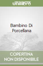 Bambino Di Porcellana libro