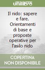 Il nido: sapere e fare. Orientamenti di base e proposte operative per l'asilo nido libro