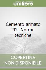 Cemento armato '92. Norme tecniche libro