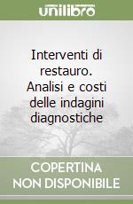 Interventi di restauro. Analisi e costi delle indagini diagnostiche