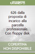 626 dalla proposta di incarico alla parcella professionale. Con floppy disk libro