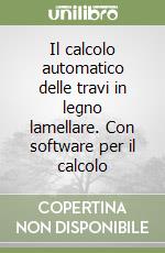 Il calcolo automatico delle travi in legno lamellare. Con software per il calcolo libro