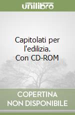 Capitolati per l'edilizia. Con CD-ROM libro
