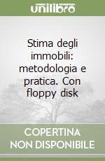 Stima degli immobili: metodologia e pratica. Con floppy disk libro