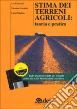 Stima dei terreni agricoli: teoria e pratica. Con floppy disk libro