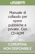 Manuale di collaudo per opere pubbliche e private. Con CD-ROM libro