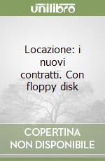 Locazione: i nuovi contratti. Con floppy disk libro