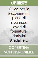 Guida per la redazione del piano di sicurezza: lavori di fognatura, ripristini stradali e impianto di depurazione. Con floppy disk libro