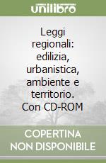 Leggi regionali: edilizia, urbanistica, ambiente e territorio. Con CD-ROM libro